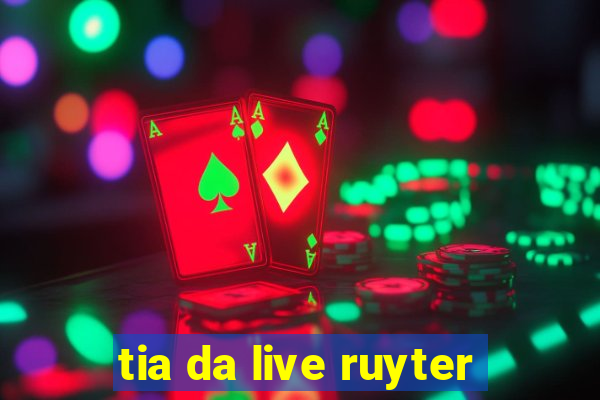 tia da live ruyter